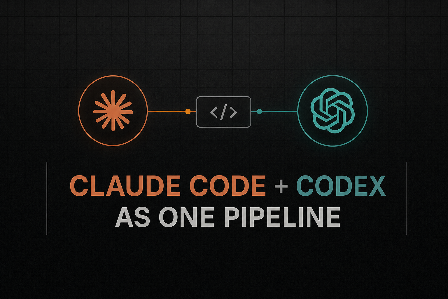 Claude Code + Codex as One Pipeline